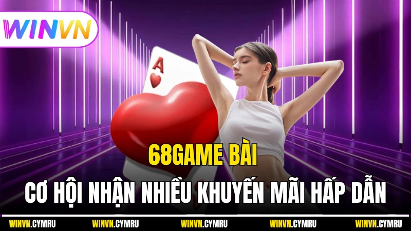 68Game Bài - Cơ Hội Nhận Nhiều Khuyến Mãi Hấp Dẫn