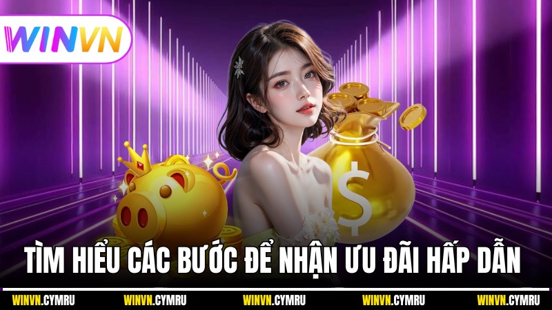 Tìm hiểu các bước để nhận ưu đãi hấp dẫn 