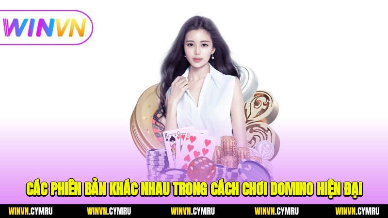 Các phiên bản khác nhau trong cách chơi domino hiện đại