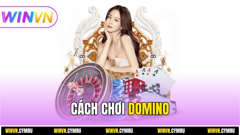 Cách Chơi Domino Online Chi Tiết Dành Cho Game Thủ Cá Cược