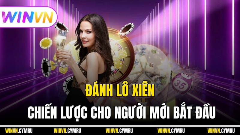 Winvn - Đánh Lô Xiên Chiến Lược Cho Người Mới Bắt Đầu