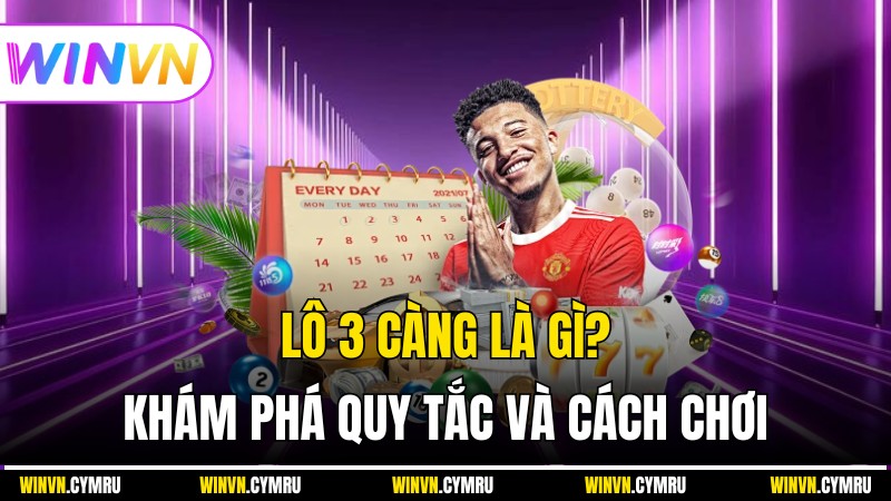 Winvn - Lô 3 Càng là gì? Khám Phá Quy Tắc Và Cách Chơi