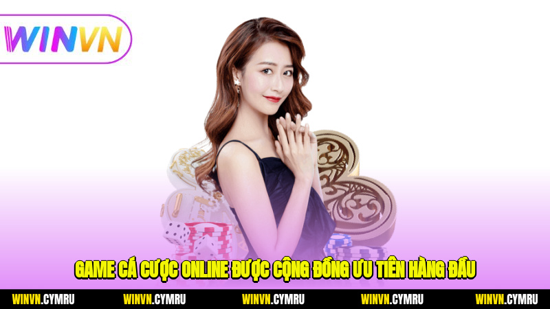 Game cá cược online được cộng đồng ưu tiên hàng đầu