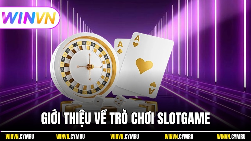 Giới thiệu về trò chơi Slotgame với cơ hội trúng lớn