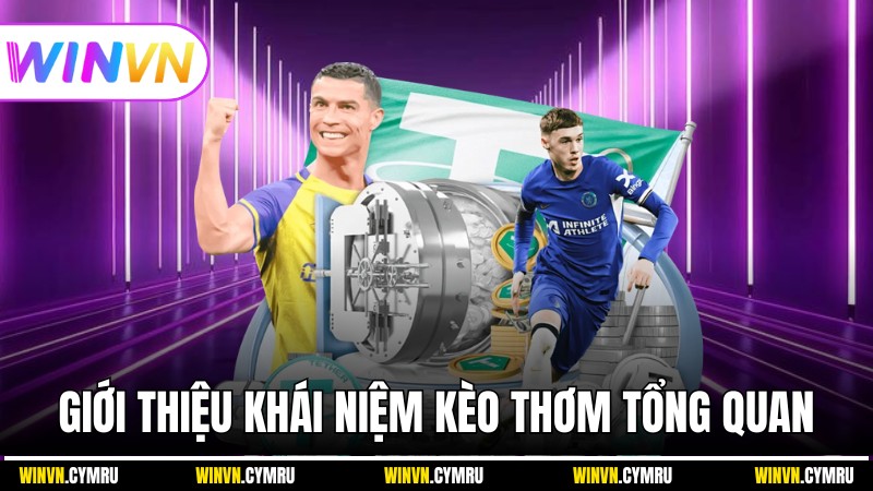 Giới thiệu khái niệm kèo thơm tổng quan