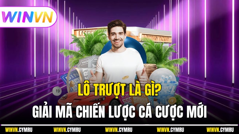 Winvn - Lô Trượt Là Gì? Giải Mã Chiến Lược Cá Cược Mới