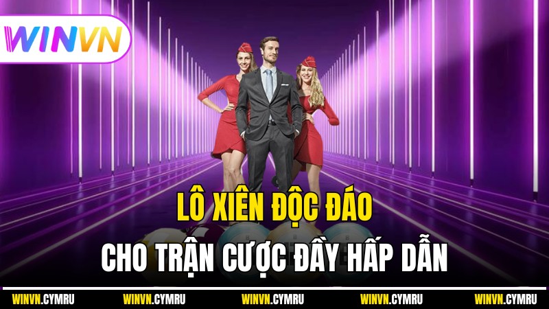 Winvn - Lô Xiên Độc Đáo Cho Trận Cược Đầy Hấp Dẫn
