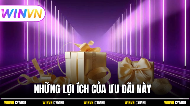 Những lợi ích của ưu đãi này
