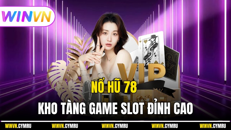 Nổ Hũ 78 - Khám Phá Kho Tàng Game Slot Đỉnh Cao Và Hấp Dẫn