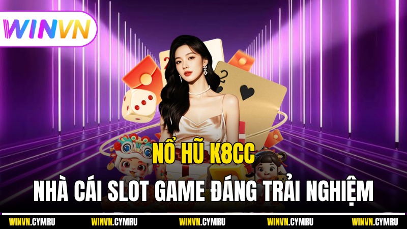 Nổ Hũ K8CC - Nhà Cái Slot Game Đáng Trải Nghiệm Năm 2025
