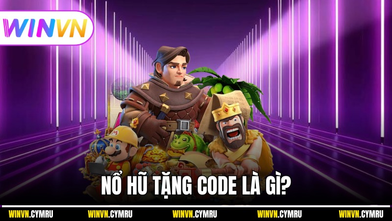 Nổ hũ tặng Code là gì?