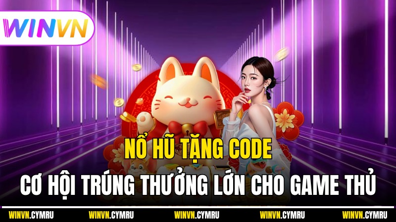 Nổ Hũ Tặng Code - Cơ Hội Trúng Thưởng Lớn Cho Game Thủ