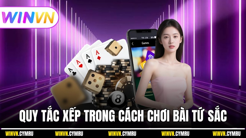 Quy tắc xếp trong cách chơi bài tứ sắc