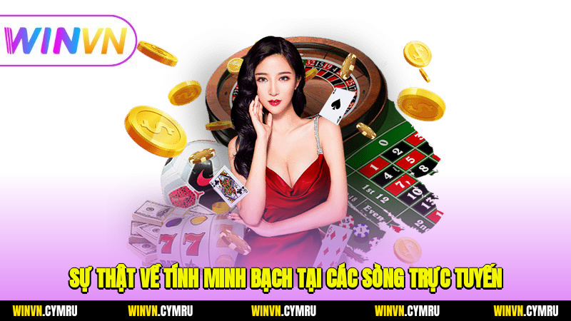 Sự thật về tính minh bạch tại các sòng trực tuyến