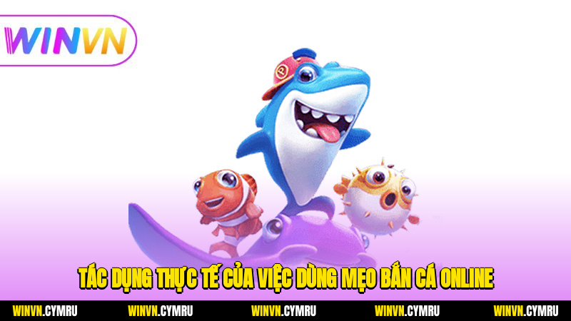 Tác dụng thực tế của việc dùng mẹo bắn cá online