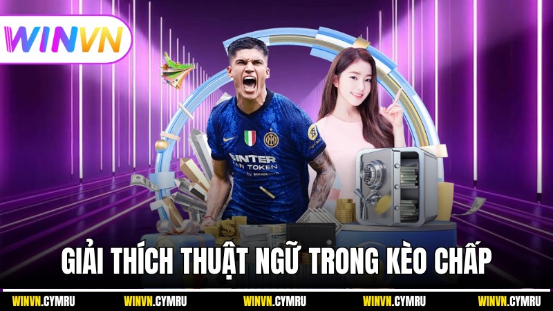 Giải thích thuật ngữ trong kèo chấp rõ ràng