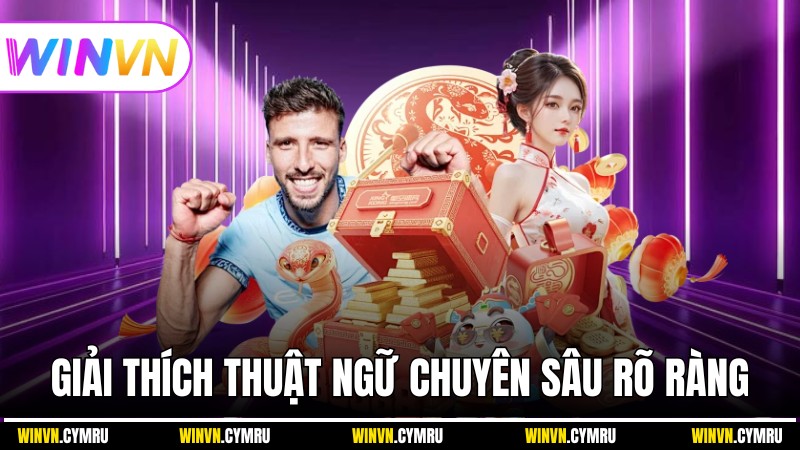 Giải thích thuật ngữ chuyên sâu rõ ràng