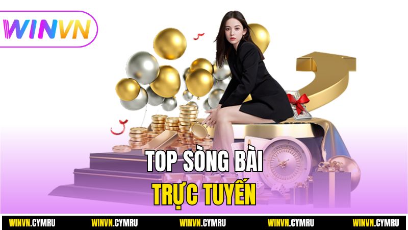 Top Sòng Bài Trực Tuyến Uy Tín Game Thủ Nên Trải Nghiệm