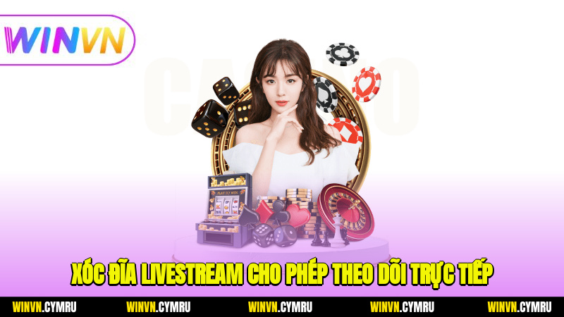 xóc đĩa livestream cho phép theo dõi trực tiếp