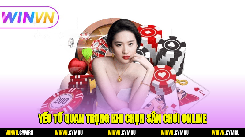 Yếu tố quan trọng khi chọn sân chơi online