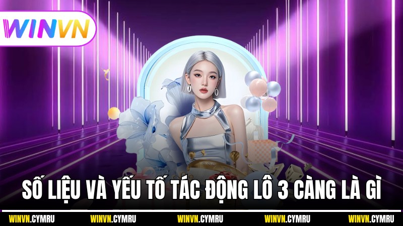 Phân tích số liệu và yếu tố tác động Lô 3 Càng là gì